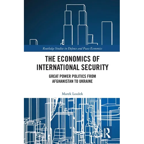 The Economics of International Security: Great Power Politics from Afghanistan to Ukraine - Paperback