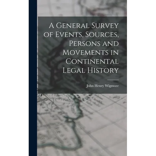 A General Survey of Events, Sources, Persons and Movements in Continental Legal History - Hardcover