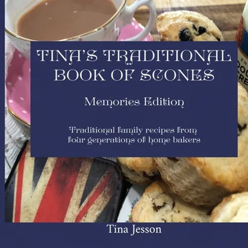Tina's Traditional Book of Scones - Memories Edition: Traditional family recipes from four generations of home bakers - Paperback