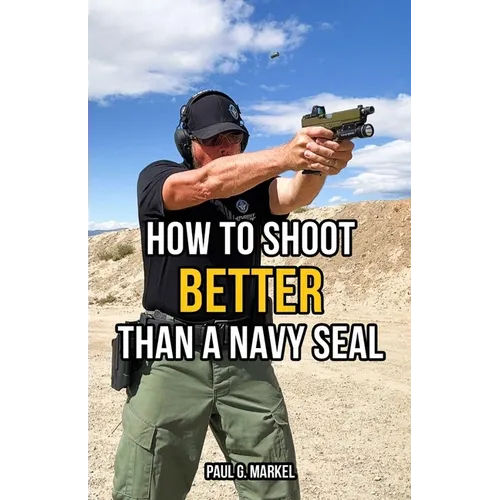 How to Shoot Better than a Navy Seal - Paperback