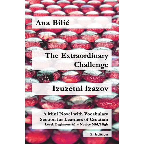 The Extraordinary Challenge / Izuzetni izazov: A Mini Novel with Vocabulary Section for Learning Croatian, Beginners A1 = Novice Mid/High, 2. Edition - Paperback