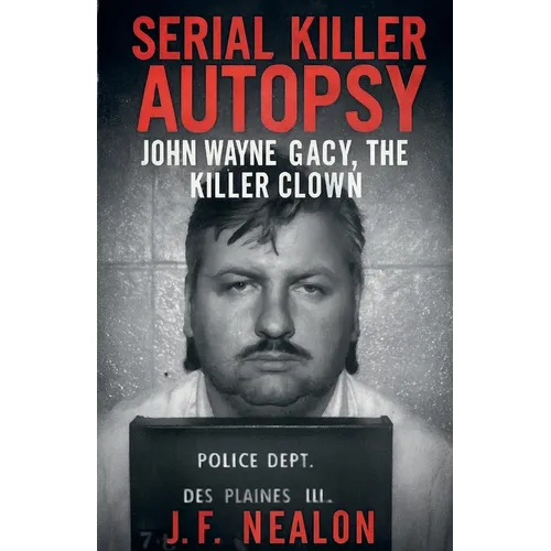Serial Killer Autopsy: John Wayne Gacy - Paperback