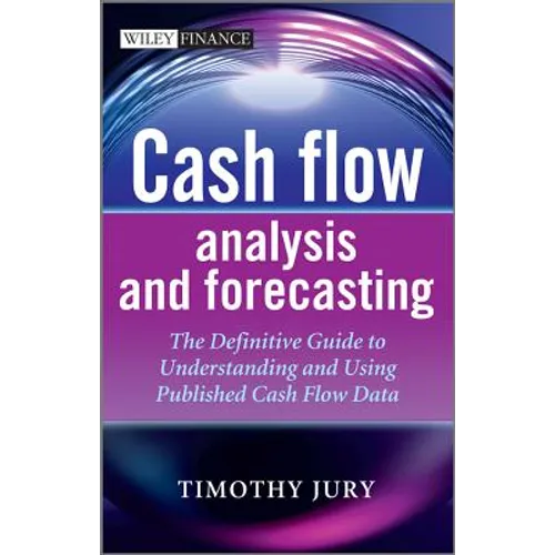 Cash Flow Analysis and Forecasting: The Definitive Guide to Understanding and Using Published Cash Flow Data - Hardcover