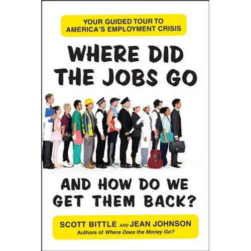 Where Did the Jobs Go--and How Do We Get Them Back? - Paperback