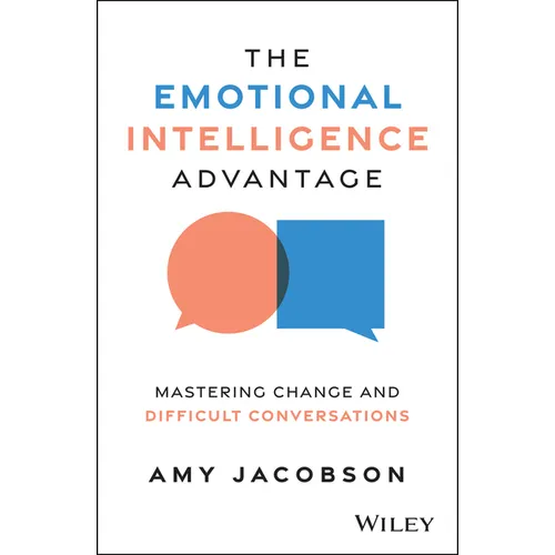The Emotional Intelligence Advantage: Mastering Change and Difficult Conversations - Paperback