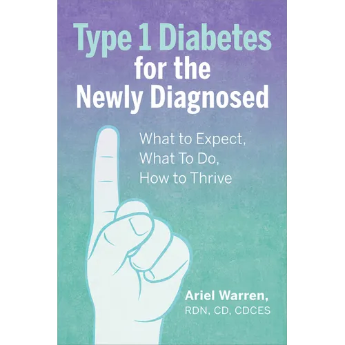 Type 1 Diabetes for the Newly Diagnosed: What to Expect, What to Do, How to Thrive - Paperback