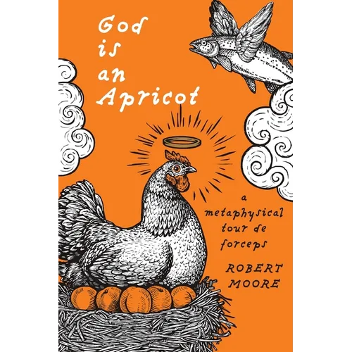God is an Apricot: A Metaphysical Tour de Forceps - Paperback