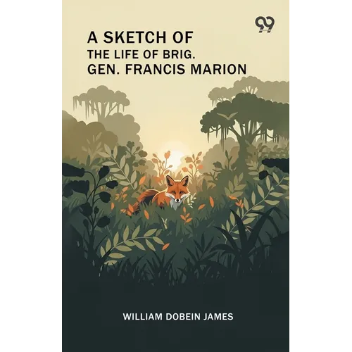 A Sketch Of The Life Of Brig. Gen. Francis Marion - Paperback
