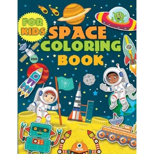 Space Coloring Book For Kids: Coloring the Planets, Astronauts, Spaceships, Aliens, Rockets & More ! - Paperback
