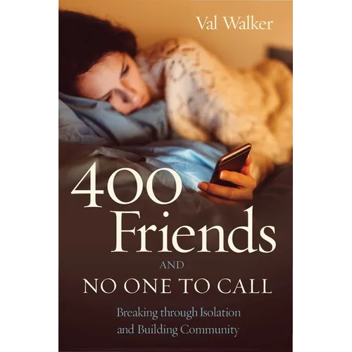 400 Friends and No One to Call: Breaking Through Isolation and Building Community - Paperback