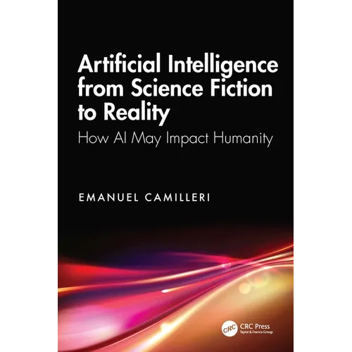 Artificial Intelligence from Science Fiction to Reality: How AI May Impact Humanity - Paperback