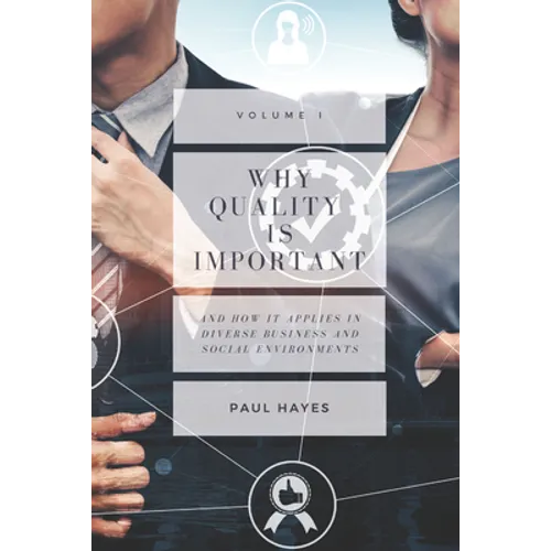 Why Quality Is Important and How It Applies in Diverse Business and Social Environments, Volume I - Paperback