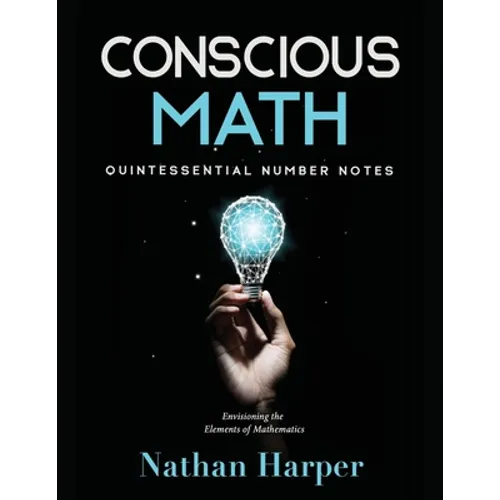 Conscious Math: Envisioning the Elements of Mathematics - Paperback