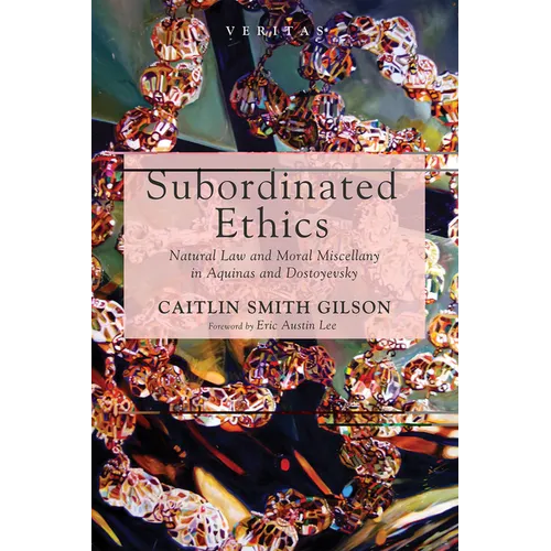 Subordinated Ethics: Natural Law and Moral Miscellany in Aquinas and Dostoyevsky - Paperback