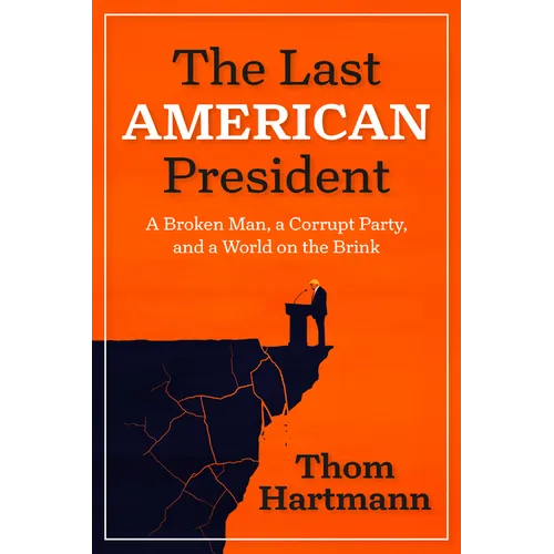 The Last American President: A Broken Man, a Corrupt Party, and a World on the Brink - Paperback