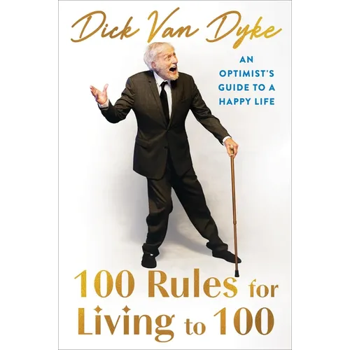100 Rules for Living to 100: An Optimist's Guide to a Happy Life - Hardcover