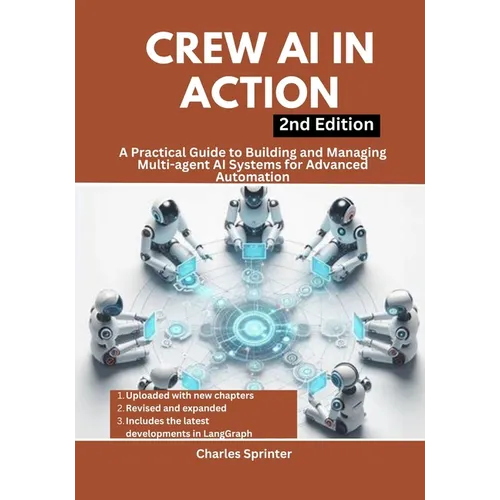 Crew AI in Action, 2nd Edition: A Practical Guide to Building and Managing Multi-agent AI Systems for Advanced Automation - Paperback