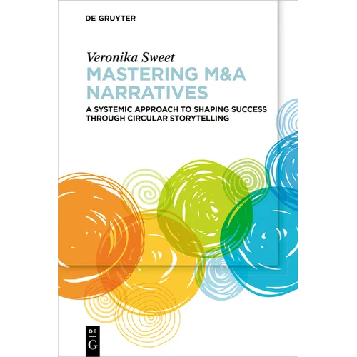 Mastering M&A Narratives: A Systemic Approach to Shaping Success Through Circular Storytelling - Paperback