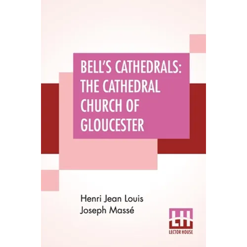 Bell's Cathedrals: The Cathedral Church Of Gloucester - A Description Of Its Fabric And A Brief History Of The Episcopal See - Paperback