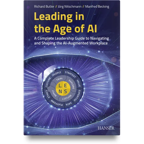 Leading in the Age of AI: A Complete Leadership Guide to Navigating and Shaping the Ai-Augmented Workplace - Paperback