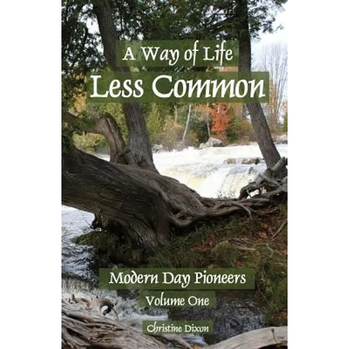 A Way of Life Less Common: Modern Day Pioneers - Paperback