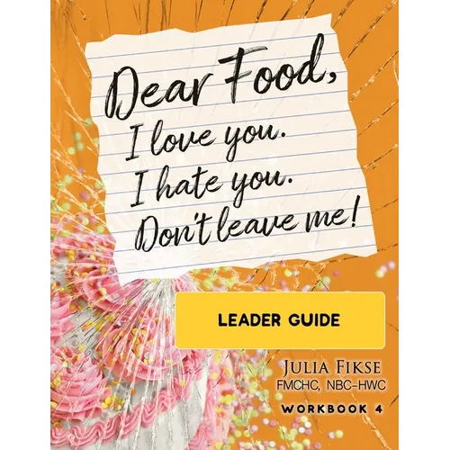 Dear Food, I Love You. I Hate You. Don't Leave Me! Leader Guide - Paperback