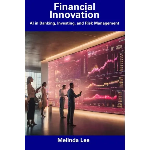 Financial Innovation: AI in Banking, Investing, and Risk Management - Paperback