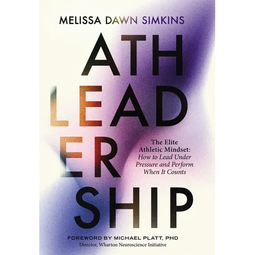 Athleadership: The Elite Athletic Mindset: How to Lead Under Pressure and Perform When It Counts - Hardcover