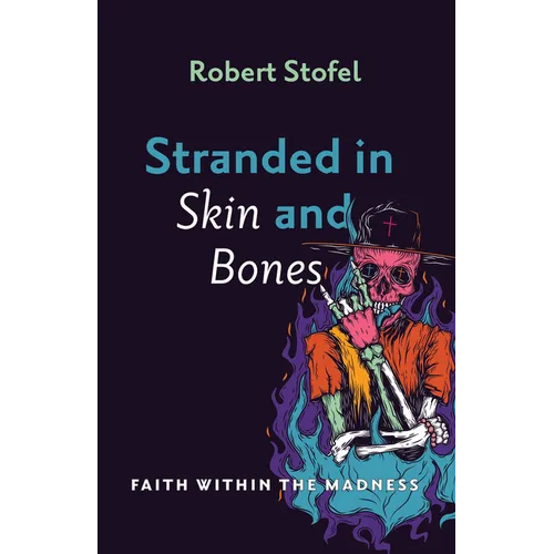 Stranded in Skin and Bones: Faith Within the Madness - Paperback