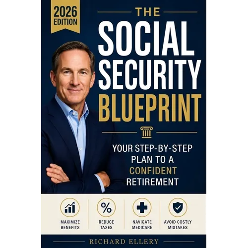 The Social Security Blueprint: Your Step-by-Step Plan to Maximize Benefits, Reduce Taxes, Navigate Medicare, and Avoid the Mistakes That Cost Retirees - Paperback