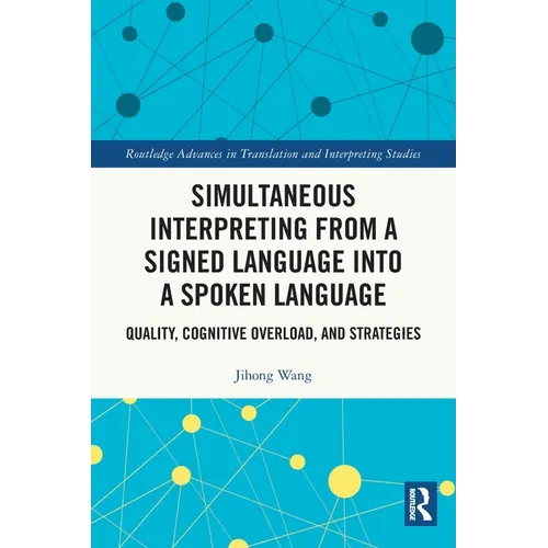 Simultaneous Interpreting from a Signed Language into a Spoken Language: Quality, Cognitive Overload, and Strategies - Paperback