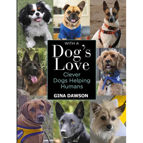 With a Dog's Love: Clever Dogs Helping Humans - Hardcover