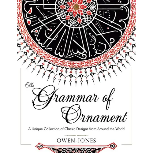 The Grammar of Ornament: All 100 Color Plates from the Folio Edition of the Great Victorian Sourcebook of Historic Design (Dover Pictorial Archive Ser