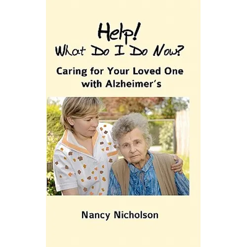 Help! What Do I Do Now?: Caring for Your Loved One with Alzheimer's - Paperback