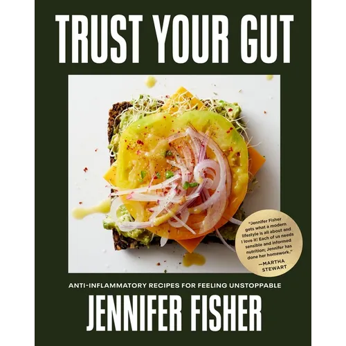 Trust Your Gut: Anti-Inflammatory Recipes for Feeling Unstoppable - Hardcover