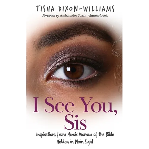 I See You, Sis: Inspirations from Heroic Women of the Bible Hidden in Plain Sight - Paperback