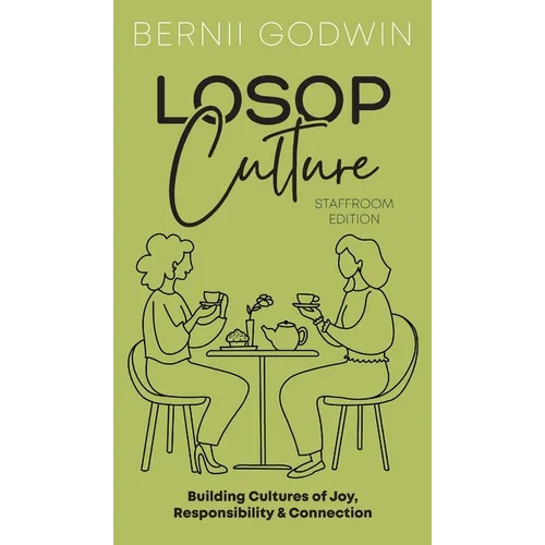 Loving our Students on Purpose (LoSoP) Culture Staffroom Edition: Building Cultures of Joy, Responsibility & Connection - Hardcover