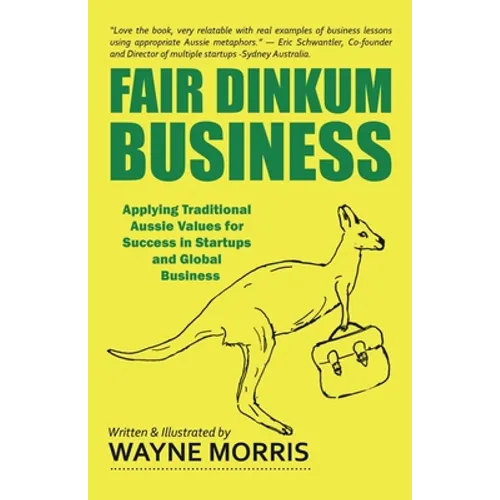 Fair Dinkum Business: Applying Traditional Aussie Values for Success in Startups and Global Business - Paperback