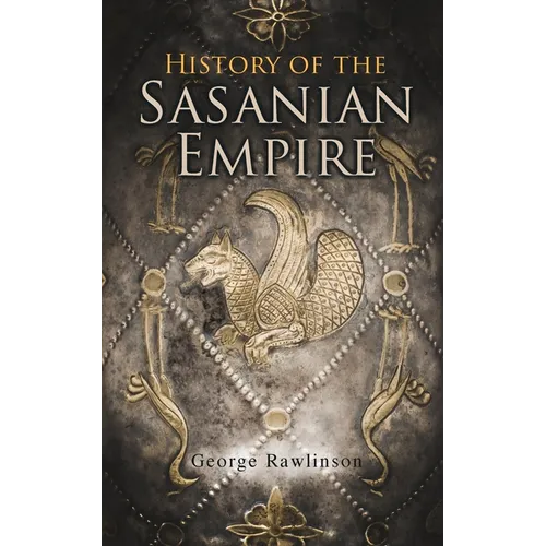 History of the Sasanian Empire: The Annals of the New Persian Empire - Paperback