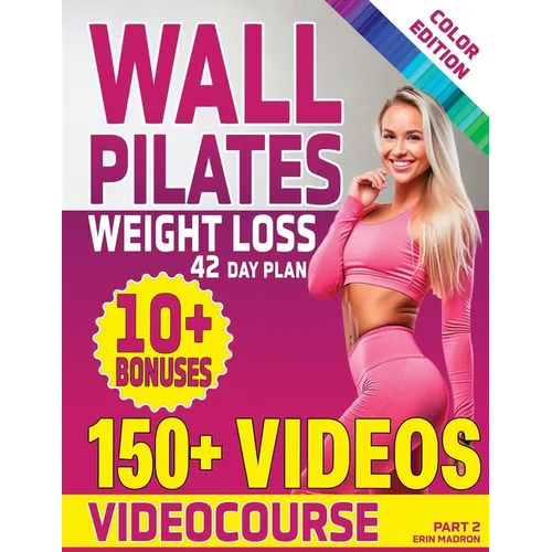 Wall Pilates Workouts for Women: 28 Day Wall Pilates Exercise Chart, 7 Day Wall Pilates Weight Loss, Stretching Exercises. 10 Minute Pilates Workouts - Paperback