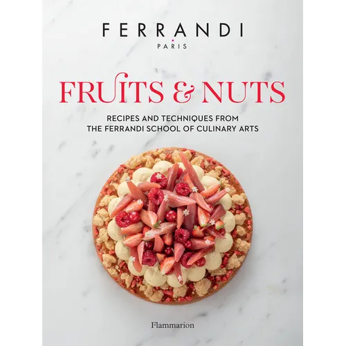 Fruits & Nuts: Recipes and Techniques from the Ferrandi School of Culinary Arts - Hardcover