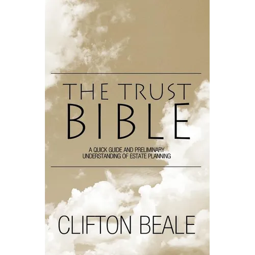 The Trust Bible: A Quick Guide and Preliminary Understanding of Estate Planning - Paperback