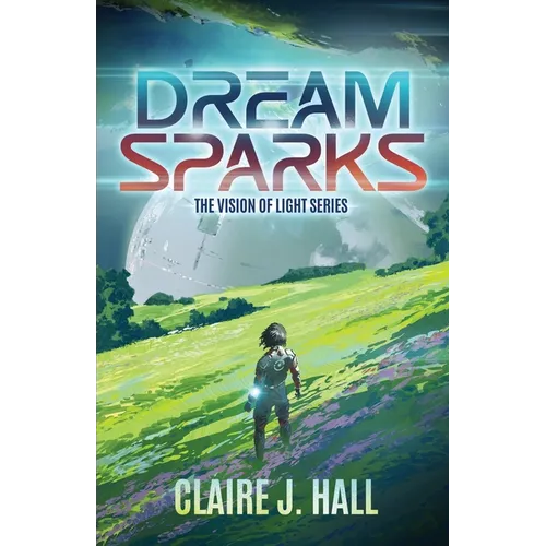 Dream Sparks: The Vision of Light Series Book 1 - Paperback