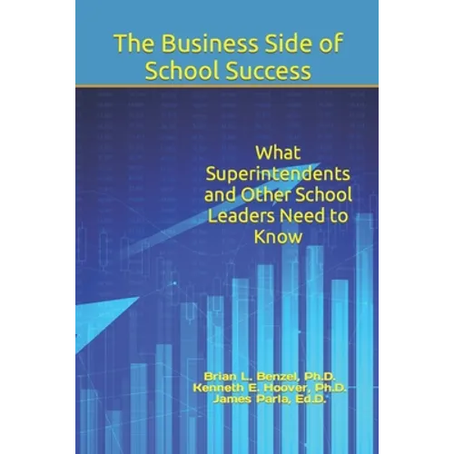 The Business Side of School Success: What Superintendents and Other School Leaders Need to Know - Paperback