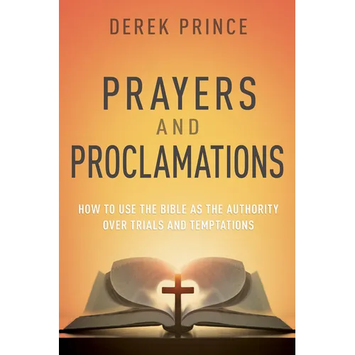 Prayers & Proclamations: How to Use the Bible as the Authority Over Trials and Temptations - Mass Market Paperbound