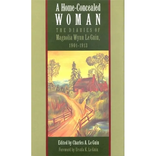 A Home-Concealed Woman: The Diaries of Magnolia Wynn Le Guin, 1901-1913 - Paperback