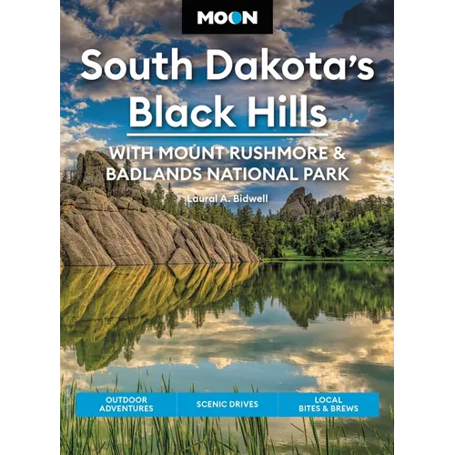 Moon South Dakota's Black Hills: With Mount Rushmore & Badlands National Park: Outdoor Adventures, Scenic Drives, Local Bites & Brews - Paperback