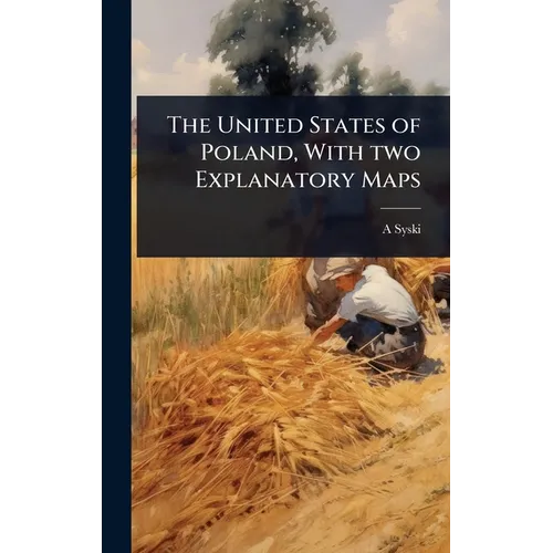 The United States of Poland, With two Explanatory Maps - Hardcover
