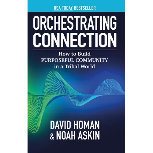 Orchestrating Connection: How to Build Purposeful Community in a Tribal World - Paperback