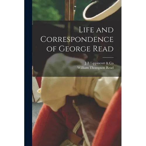 Life and Correspondence of George Read - Paperback